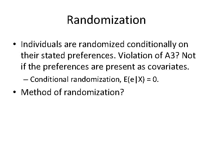 Randomization • Individuals are randomized conditionally on their stated preferences. Violation of A 3?