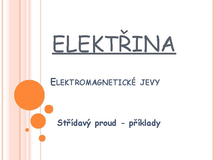 ELEKTŘINA ELEKTROMAGNETICKÉ JEVY Střídavý proud - příklady ELEKTŘINA ELEKTROMAGNETICKÉ JEVY Střídavý proud - příklady