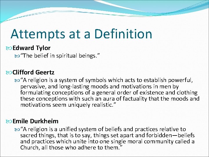 Attempts at a Definition Edward Tylor “The belief in spiritual beings. ” Clifford Geertz