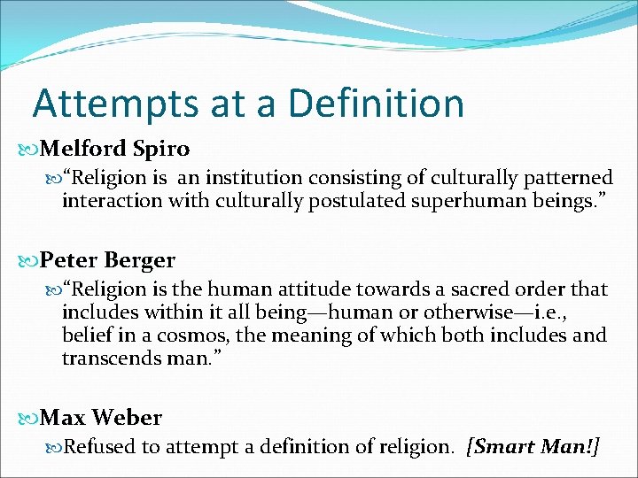 Attempts at a Definition Melford Spiro “Religion is an institution consisting of culturally patterned