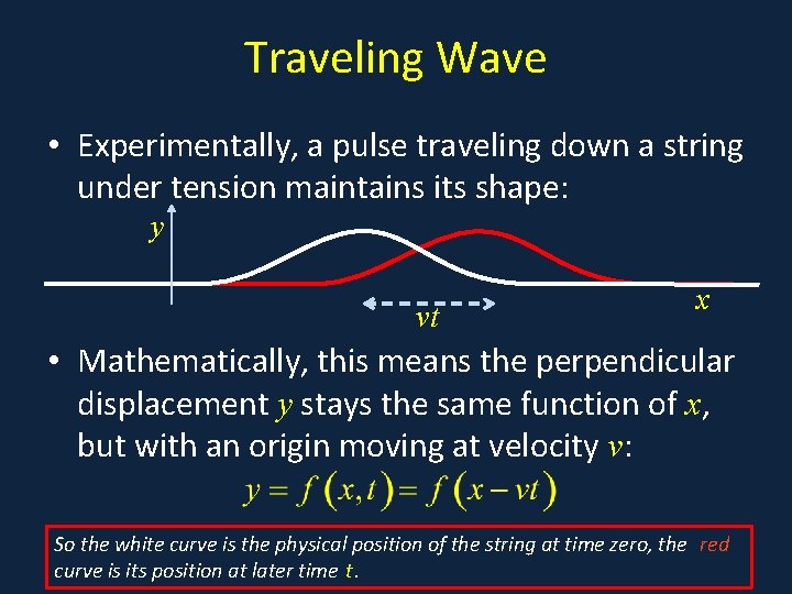 Traveling Wave • Experimentally, a pulse traveling down a string under tension maintains its