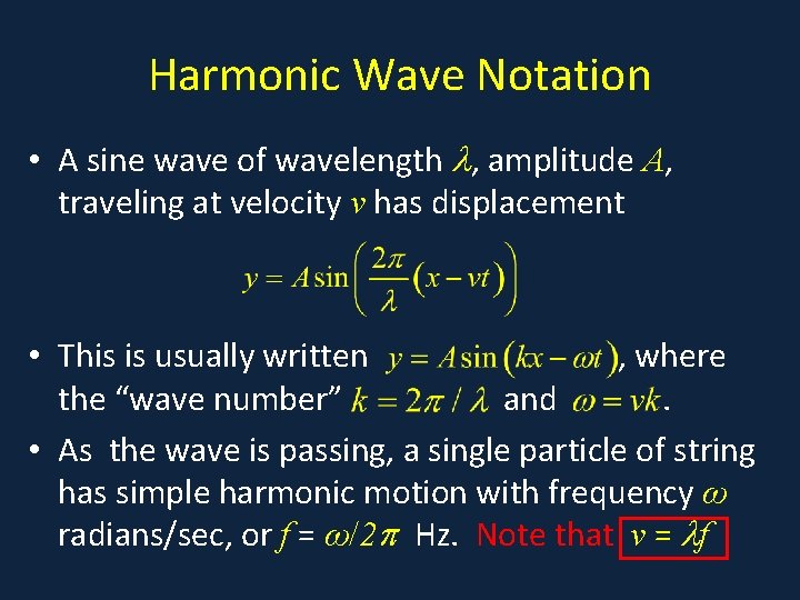 Harmonic Wave Notation • A sine wave of wavelength , amplitude A, traveling at