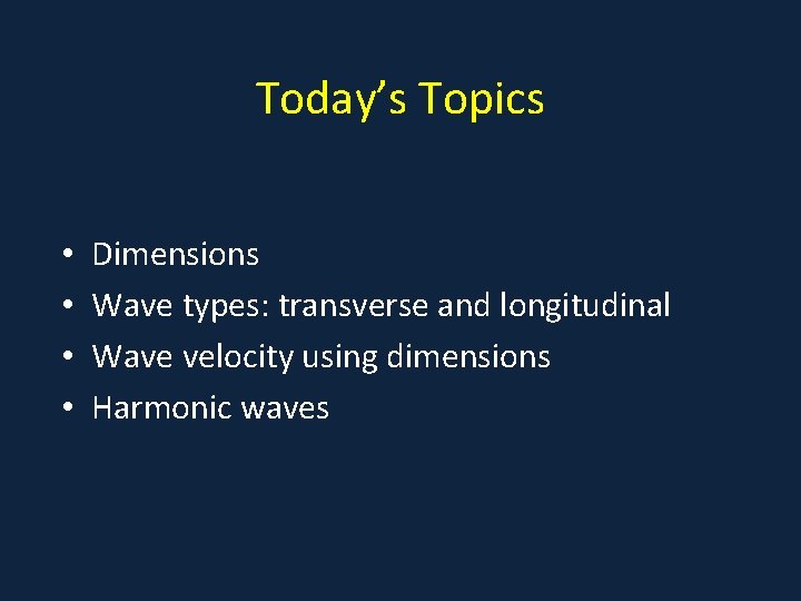 Today’s Topics • • Dimensions Wave types: transverse and longitudinal Wave velocity using dimensions
