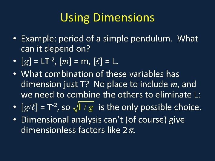 Using Dimensions • Example: period of a simple pendulum. What can it depend on?