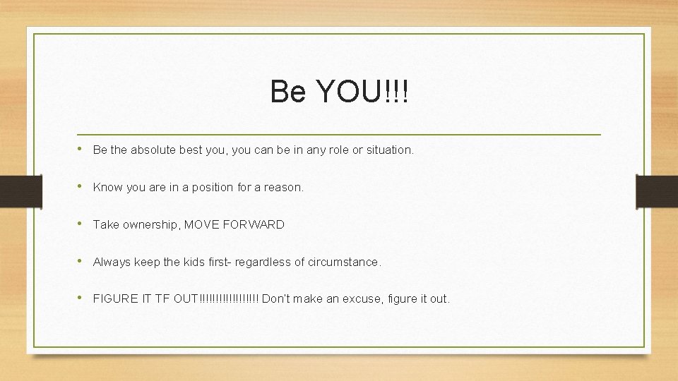 Be YOU!!! • Be the absolute best you, you can be in any role