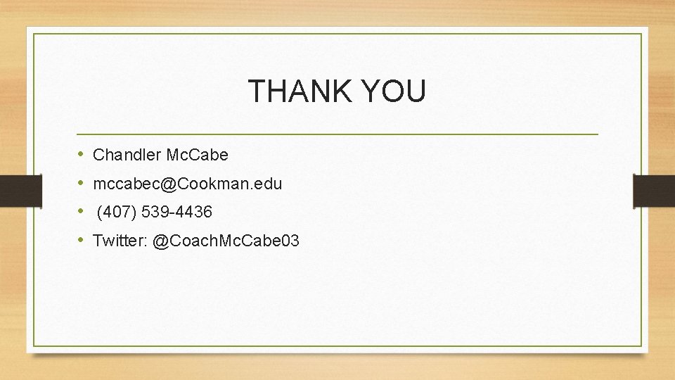 THANK YOU • • Chandler Mc. Cabe mccabec@Cookman. edu (407) 539 -4436 Twitter: @Coach.