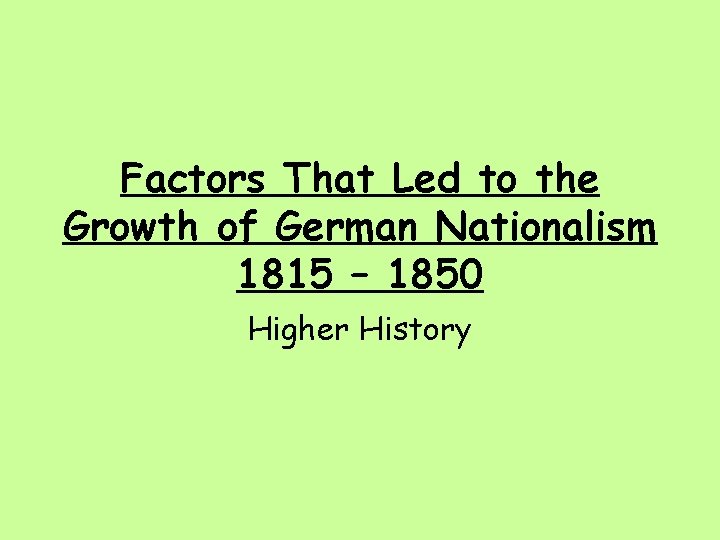 Factors That Led to the Growth of German Nationalism 1815 – 1850 Higher History