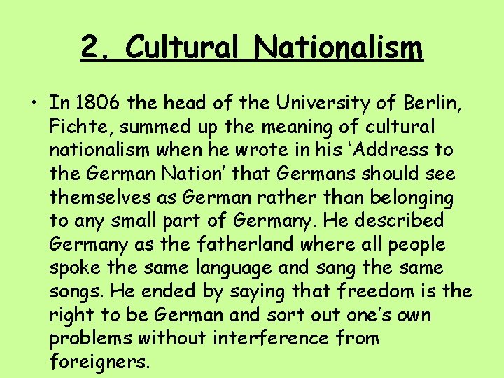 2. Cultural Nationalism • In 1806 the head of the University of Berlin, Fichte,