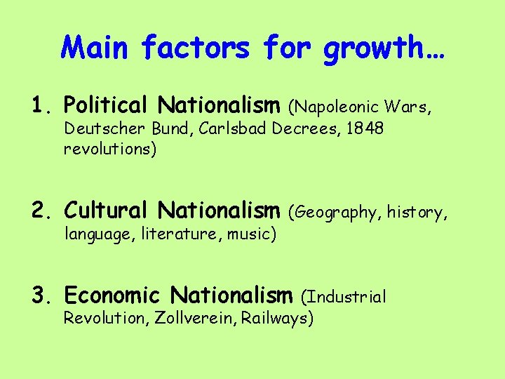 Main factors for growth… 1. Political Nationalism (Napoleonic Wars, Deutscher Bund, Carlsbad Decrees, 1848