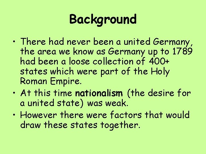 Background • There had never been a united Germany, the area we know as