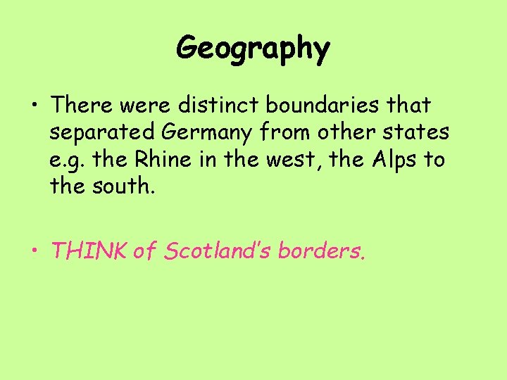 Geography • There were distinct boundaries that separated Germany from other states e. g.