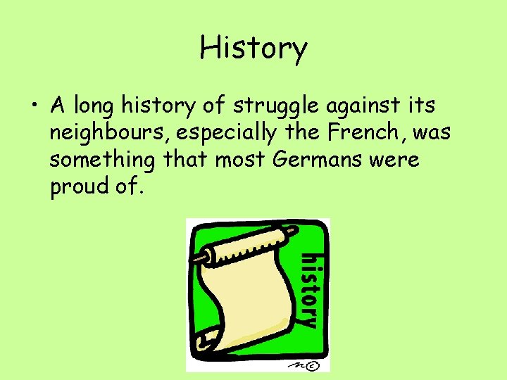 History • A long history of struggle against its neighbours, especially the French, was