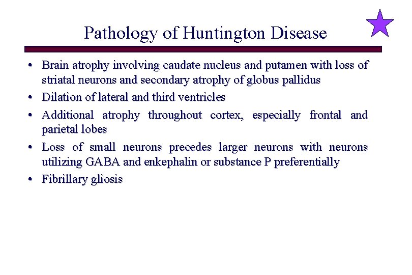 Pathology of Huntington Disease • Brain atrophy involving caudate nucleus and putamen with loss