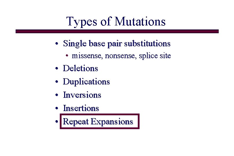 Types of Mutations • Single base pair substitutions • missense, nonsense, splice site •