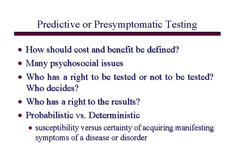 Predictive or Presymptomatic Testing · How should cost and benefit be defined? · Many