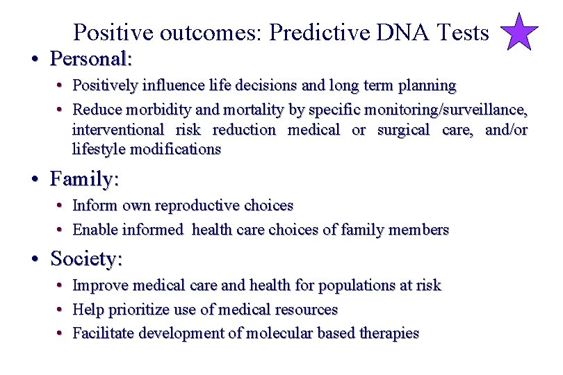 Positive outcomes: Predictive DNA Tests • Personal: • Positively influence life decisions and long