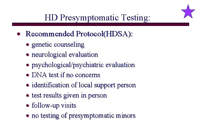 HD Presymptomatic Testing: · Recommended Protocol(HDSA): · genetic counseling · neurological evaluation · psychological/psychiatric