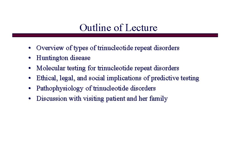 Outline of Lecture • • • Overview of types of trinucleotide repeat disorders Huntington