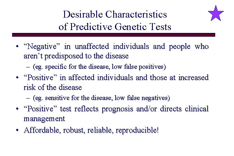 Desirable Characteristics of Predictive Genetic Tests • “Negative” in unaffected individuals and people who