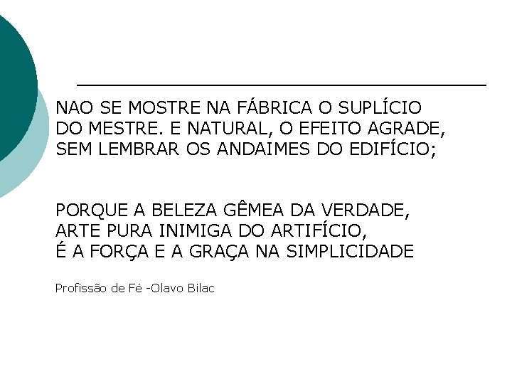NAO SE MOSTRE NA FÁBRICA O SUPLÍCIO DO MESTRE. E NATURAL, O EFEITO AGRADE, NAO SE MOSTRE NA FÁBRICA O SUPLÍCIO DO MESTRE. E NATURAL, O EFEITO AGRADE,
