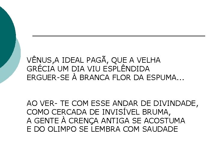 VÊNUS, A IDEAL PAGÃ, QUE A VELHA GRÉCIA UM DIA VIU ESPLÊNDIDA ERGUER-SE À VÊNUS, A IDEAL PAGÃ, QUE A VELHA GRÉCIA UM DIA VIU ESPLÊNDIDA ERGUER-SE À