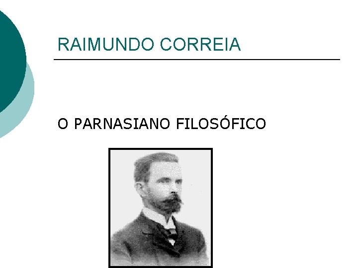 RAIMUNDO CORREIA O PARNASIANO FILOSÓFICO RAIMUNDO CORREIA O PARNASIANO FILOSÓFICO
