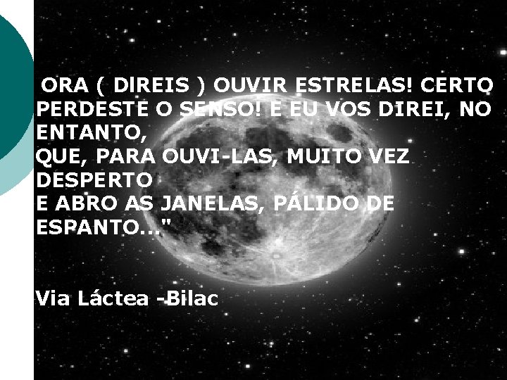 "ORA ( Dl. REIS ) OUVIR ESTRELAS! CERTO PERDESTE O SENSO! E EU VOS "ORA ( Dl. REIS ) OUVIR ESTRELAS! CERTO PERDESTE O SENSO! E EU VOS