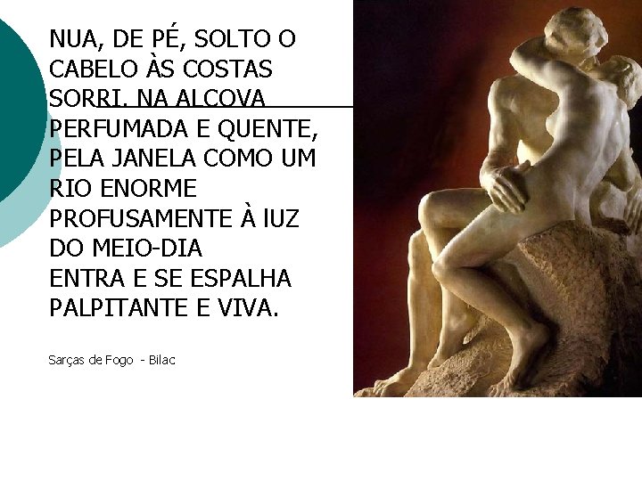 NUA, DE PÉ, SOLTO O CABELO ÀS COSTAS SORRI. NA ALCOVA PERFUMADA E QUENTE, NUA, DE PÉ, SOLTO O CABELO ÀS COSTAS SORRI. NA ALCOVA PERFUMADA E QUENTE,
