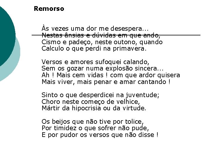 Remorso Às vezes uma dor me desespera. . . Nestas ânsias e dúvidas em Remorso Às vezes uma dor me desespera. . . Nestas ânsias e dúvidas em