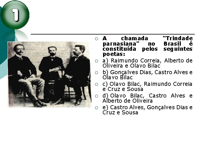 ¡ ¡ ¡ A chamada "Trindade parnasiana" no Brasil é constituída pelos seguintes poetas: ¡ ¡ ¡ A chamada "Trindade parnasiana" no Brasil é constituída pelos seguintes poetas: