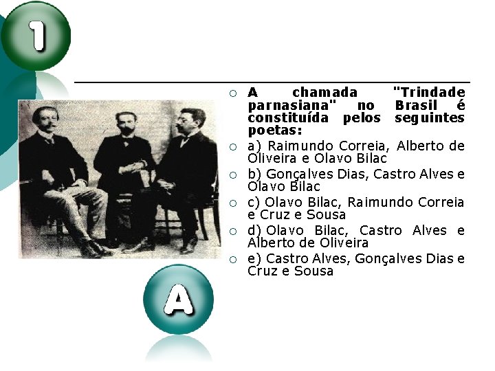 ¡ ¡ ¡ A chamada "Trindade parnasiana" no Brasil é constituída pelos seguintes poetas: ¡ ¡ ¡ A chamada "Trindade parnasiana" no Brasil é constituída pelos seguintes poetas: