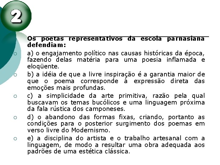 ¡ ¡ ¡ Os poetas representativos da escola parnasiana defendiam: a) o engajamento político ¡ ¡ ¡ Os poetas representativos da escola parnasiana defendiam: a) o engajamento político
