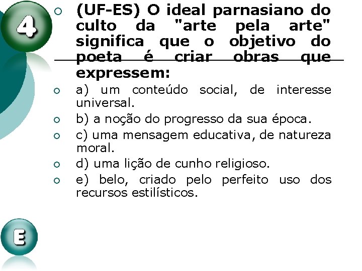 ¡ ¡ ¡ (UF-ES) O ideal parnasiano do culto da "arte pela arte" significa ¡ ¡ ¡ (UF-ES) O ideal parnasiano do culto da "arte pela arte" significa
