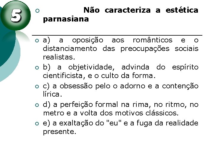 ¡ ¡ ¡ Não caracteriza a estética parnasiana a) a oposição aos românticos e ¡ ¡ ¡ Não caracteriza a estética parnasiana a) a oposição aos românticos e