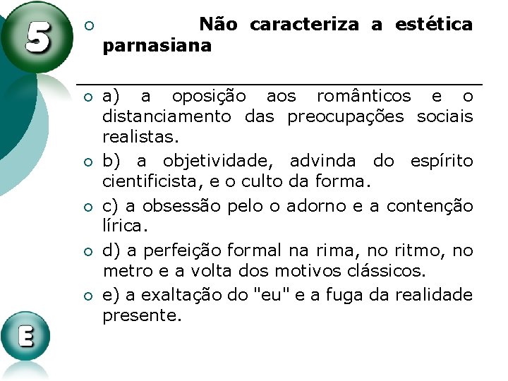 ¡ ¡ ¡ Não caracteriza a estética parnasiana a) a oposição aos românticos e ¡ ¡ ¡ Não caracteriza a estética parnasiana a) a oposição aos românticos e