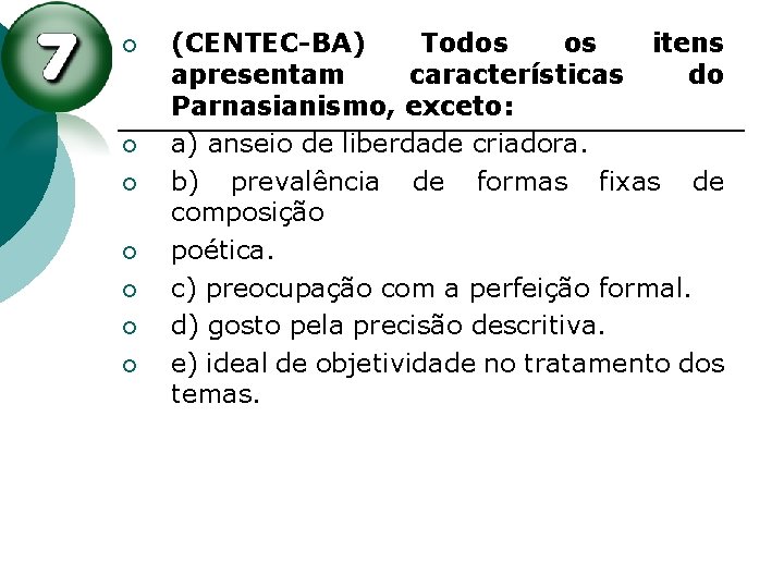 ¡ ¡ ¡ ¡ (CENTEC-BA) Todos os itens apresentam características do Parnasianismo, exceto: a) ¡ ¡ ¡ ¡ (CENTEC-BA) Todos os itens apresentam características do Parnasianismo, exceto: a)