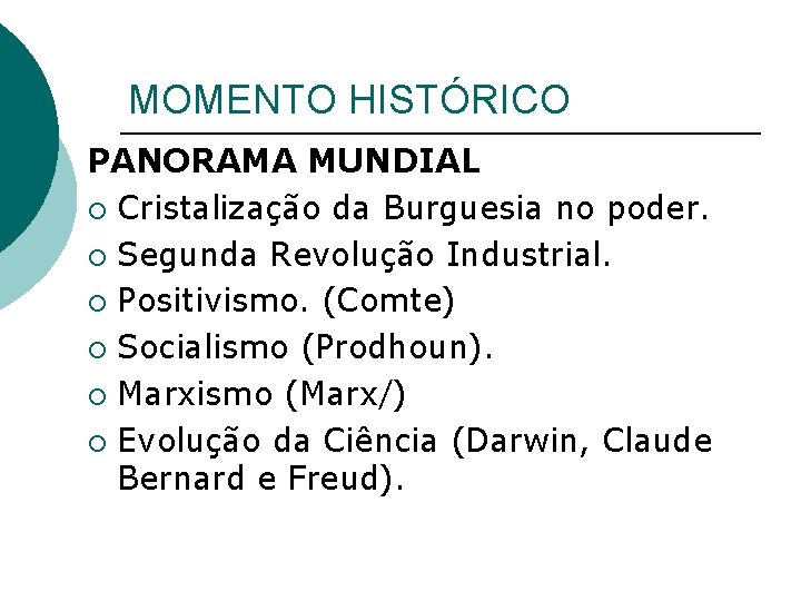 MOMENTO HISTÓRICO PANORAMA MUNDIAL ¡ Cristalização da Burguesia no poder. ¡ Segunda Revolução Industrial. MOMENTO HISTÓRICO PANORAMA MUNDIAL ¡ Cristalização da Burguesia no poder. ¡ Segunda Revolução Industrial.