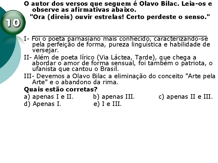 O autor dos versos que seguem é Olavo Bilac. Leia-os e observe as afirmativas O autor dos versos que seguem é Olavo Bilac. Leia-os e observe as afirmativas