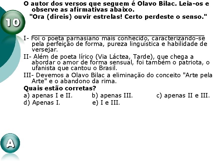 O autor dos versos que seguem é Olavo Bilac. Leia-os e observe as afirmativas O autor dos versos que seguem é Olavo Bilac. Leia-os e observe as afirmativas