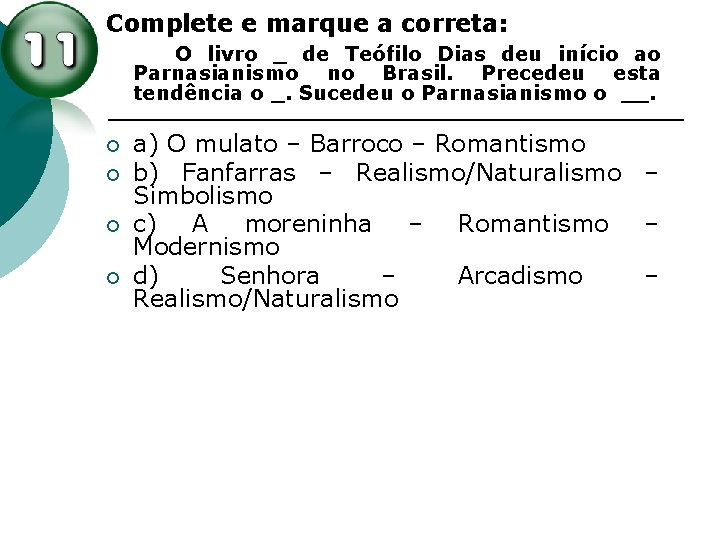Complete e marque a correta: O livro _ de Teófilo Dias deu início ao Complete e marque a correta: O livro _ de Teófilo Dias deu início ao