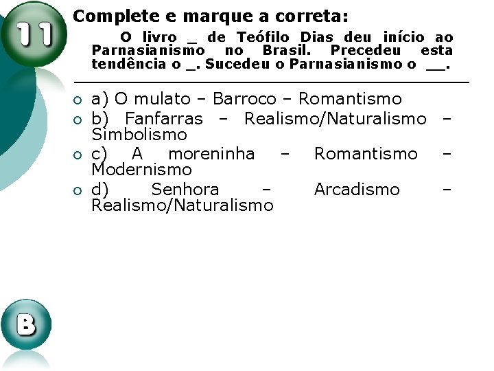 Complete e marque a correta: O livro _ de Teófilo Dias deu início ao Complete e marque a correta: O livro _ de Teófilo Dias deu início ao