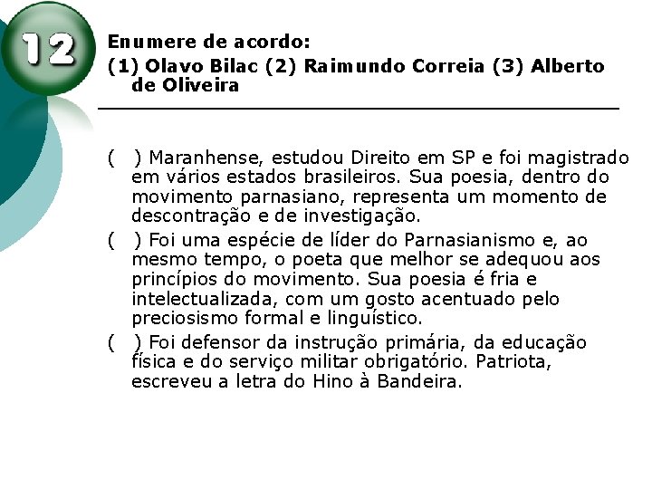 Enumere de acordo: (1) Olavo Bilac (2) Raimundo Correia (3) Alberto de Oliveira ( Enumere de acordo: (1) Olavo Bilac (2) Raimundo Correia (3) Alberto de Oliveira (