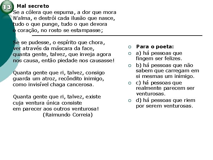 Mal secreto Se a cólera que espuma, a dor que mora N’alma, e destrói Mal secreto Se a cólera que espuma, a dor que mora N’alma, e destrói