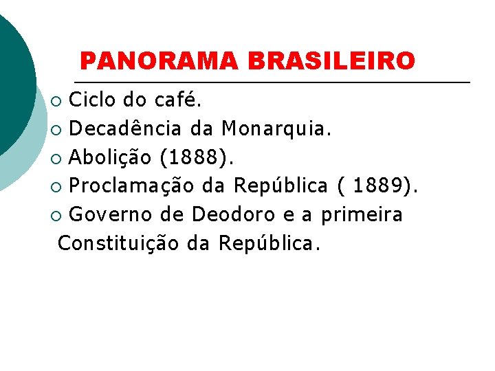PANORAMA BRASILEIRO Ciclo do café. ¡ Decadência da Monarquia. ¡ Abolição (1888). ¡ Proclamação PANORAMA BRASILEIRO Ciclo do café. ¡ Decadência da Monarquia. ¡ Abolição (1888). ¡ Proclamação