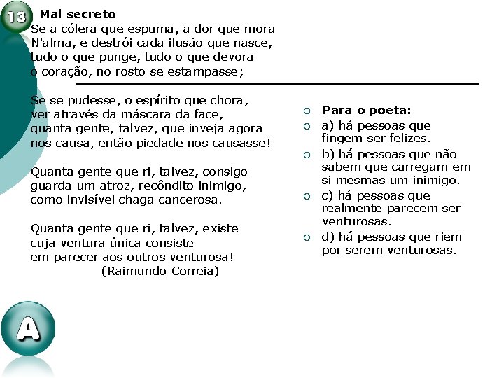 Mal secreto Se a cólera que espuma, a dor que mora N’alma, e destrói Mal secreto Se a cólera que espuma, a dor que mora N’alma, e destrói