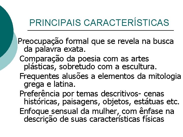 PRINCIPAIS CARACTERÍSTICAS Preocupação formal que se revela na busca da palavra exata. Comparação da PRINCIPAIS CARACTERÍSTICAS Preocupação formal que se revela na busca da palavra exata. Comparação da