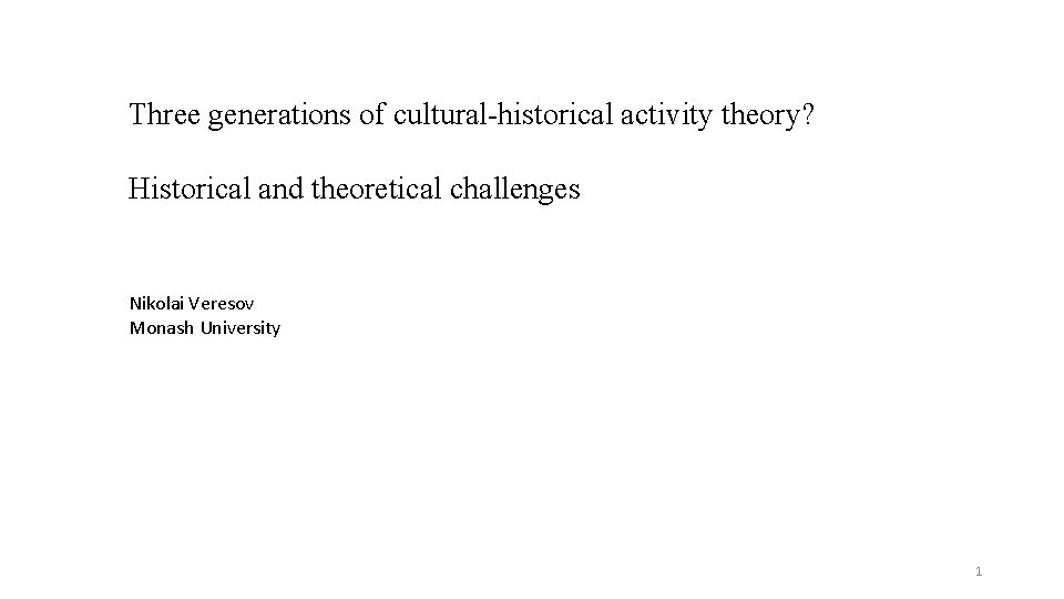 Three generations of cultural historical activity theory? Historical and theoretical challenges Nikolai Veresov Monash