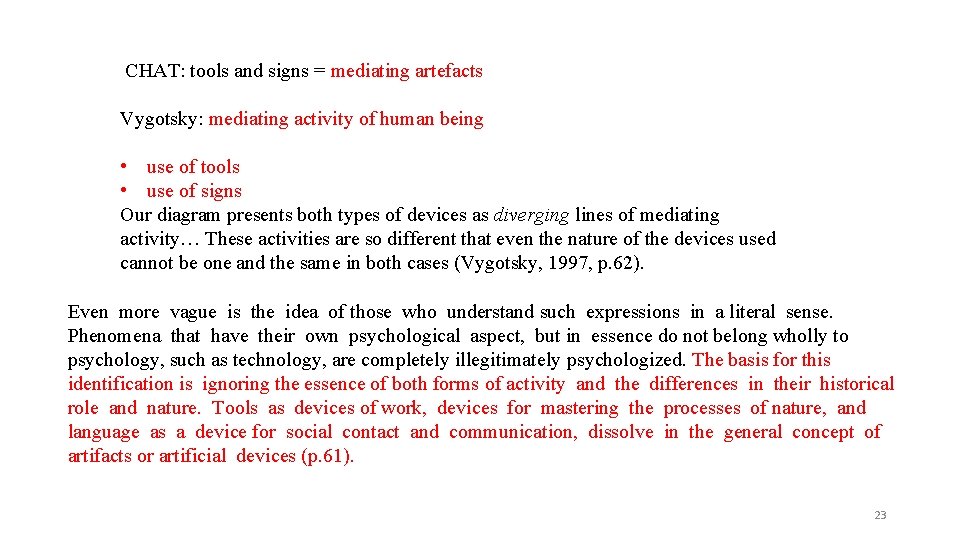CHAT: tools and signs = mediating artefacts Vygotsky: mediating activity of human being •