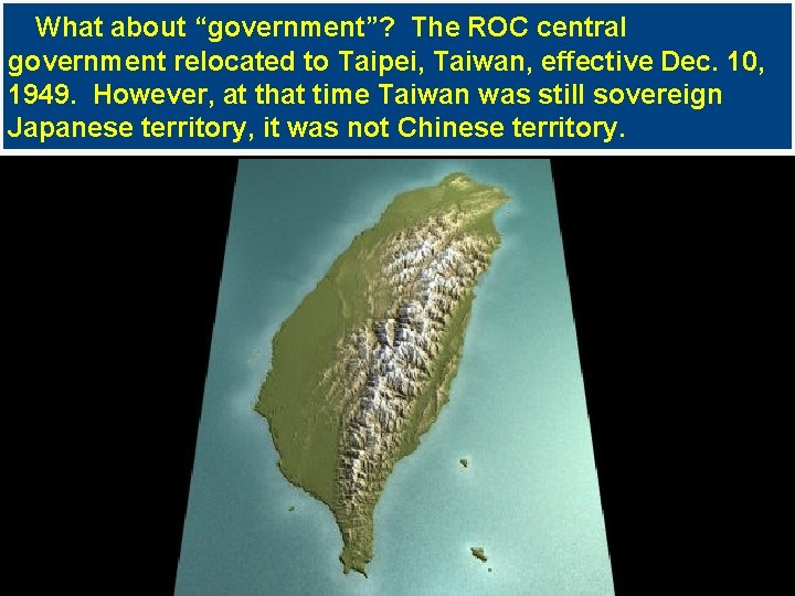 What about “government”? The ROC central government relocated to Taipei, Taiwan, effective Dec. 10,