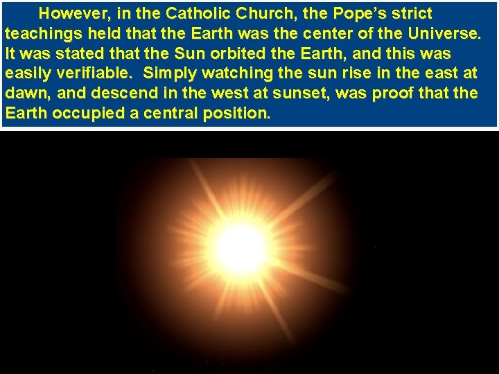 However, in the Catholic Church, the Pope’s strict teachings held that the Earth was